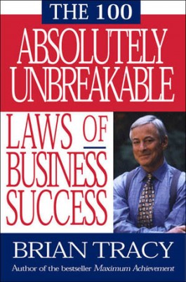 100 Absolutely Unbreakable Laws of Business Success. Brian Tracy